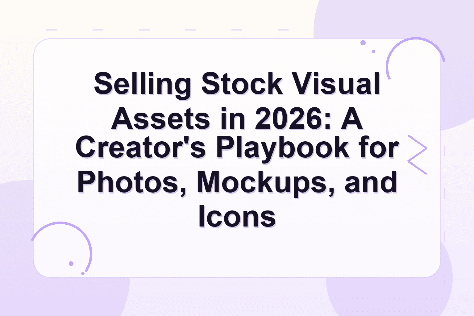 how to sell stock photos online — Selling Stock Visual Assets in 2026: A Creator's Playbook for Photos, Mockups, and Icons